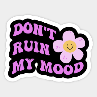 Don't ruin my mood Sticker